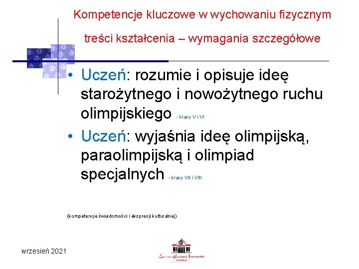 Kompetencje kluczowe w wychowaniu fizycznym treści kształcenia – wymagania szczegółowe • Uczeń: rozumie i