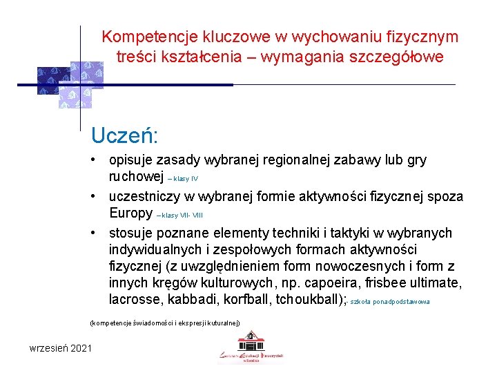 Kompetencje kluczowe w wychowaniu fizycznym treści kształcenia – wymagania szczegółowe Uczeń: • opisuje zasady