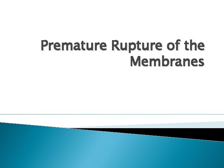 Premature Rupture of the Membranes 