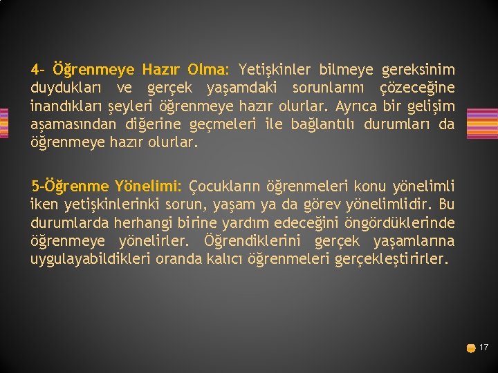 4 - Öğrenmeye Hazır Olma: Yetişkinler bilmeye gereksinim duydukları ve gerçek yaşamdaki sorunlarını çözeceğine