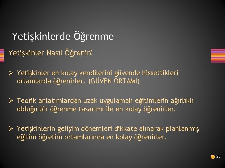 Yetişkinlerde Öğrenme Yetişkinler Nasıl Öğrenir? Ø Yetişkinler en kolay kendilerini güvende hissettikleri ortamlarda öğrenirler.