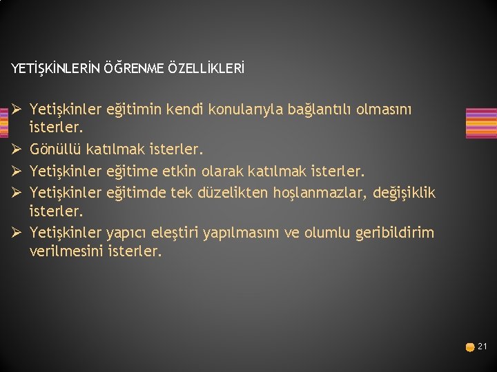 YETİŞKİNLERİN ÖĞRENME ÖZELLİKLERİ Ø Yetişkinler eğitimin kendi konularıyla bağlantılı olmasını isterler. Ø Gönüllü katılmak