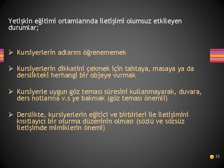 Yetişkin eğitimi ortamlarında iletişimi olumsuz etkileyen durumlar; Ø Kursiyerlerin adlarını öğrenememek Ø Kursiyerlerin dikkatini