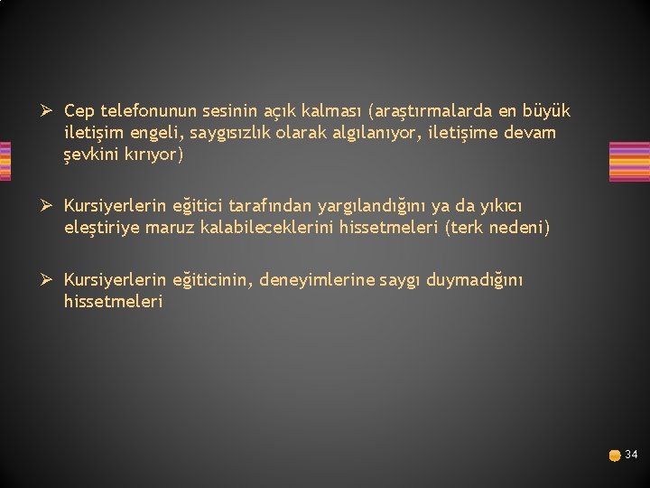 Ø Cep telefonunun sesinin açık kalması (araştırmalarda en büyük iletişim engeli, saygısızlık olarak algılanıyor,