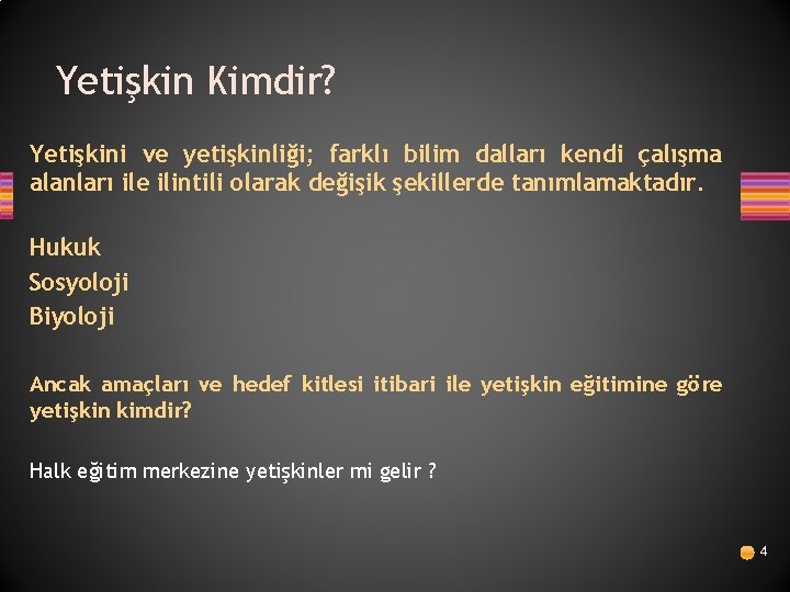 Yetişkin Kimdir? Yetişkini ve yetişkinliği; farklı bilim dalları kendi çalışma alanları ile ilintili olarak