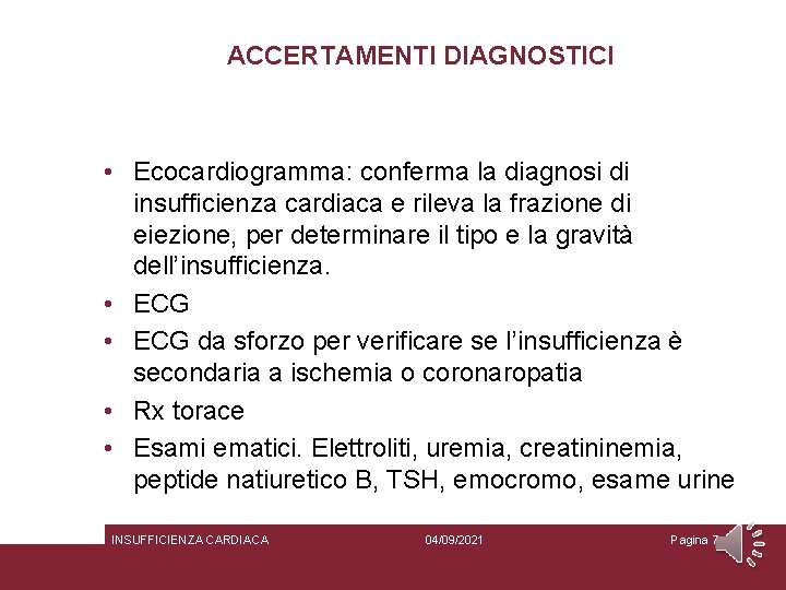 ACCERTAMENTI DIAGNOSTICI • Ecocardiogramma: conferma la diagnosi di insufficienza cardiaca e rileva la frazione