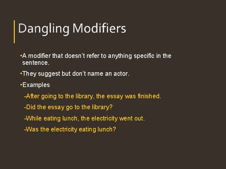 • A modifier that doesn’t refer to anything specific in the sentence. • • A modifier that doesn’t refer to anything specific in the sentence. •