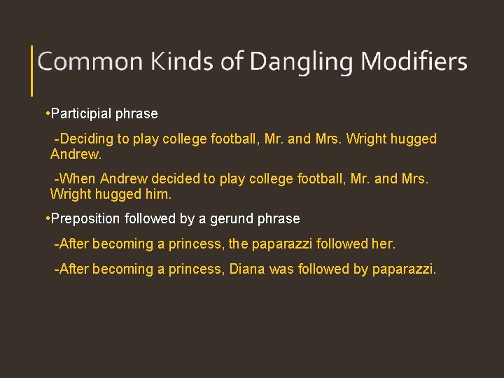• Participial phrase -Deciding to play college football, Mr. and Mrs. Wright hugged • Participial phrase -Deciding to play college football, Mr. and Mrs. Wright hugged