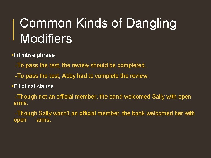 Common Kinds of Dangling Modifiers • Infinitive phrase -To pass the test, the review Common Kinds of Dangling Modifiers • Infinitive phrase -To pass the test, the review