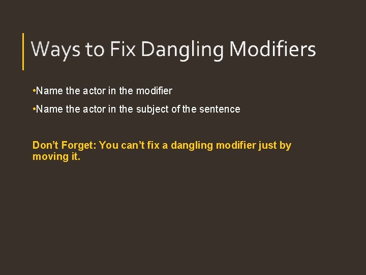 • Name the actor in the modifier • Name the actor in the • Name the actor in the modifier • Name the actor in the