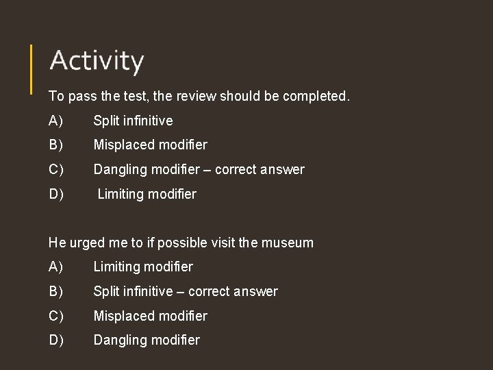 To pass the test, the review should be completed. A) Split infinitive B) Misplaced To pass the test, the review should be completed. A) Split infinitive B) Misplaced