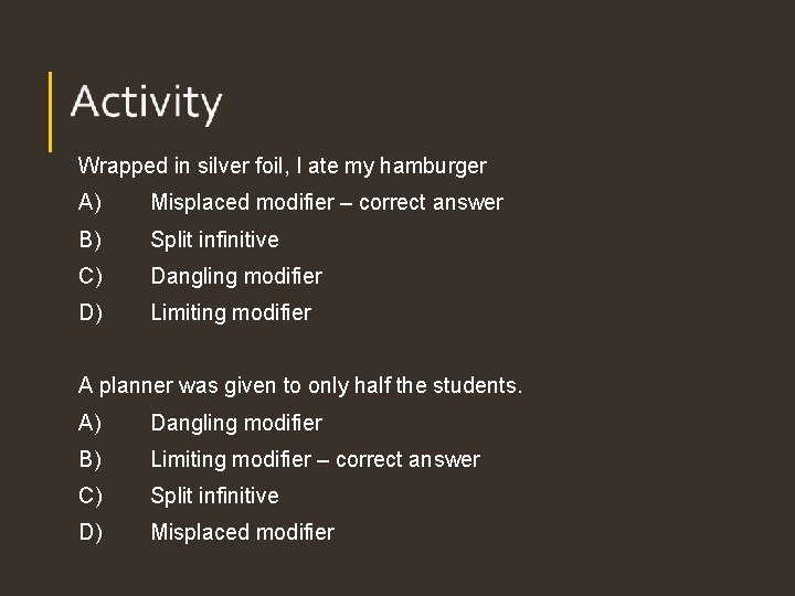 Wrapped in silver foil, I ate my hamburger A) Misplaced modifier – correct answer Wrapped in silver foil, I ate my hamburger A) Misplaced modifier – correct answer