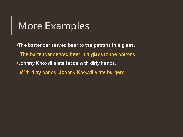 • The bartender served beer to the patrons in a glass. -The bartender • The bartender served beer to the patrons in a glass. -The bartender