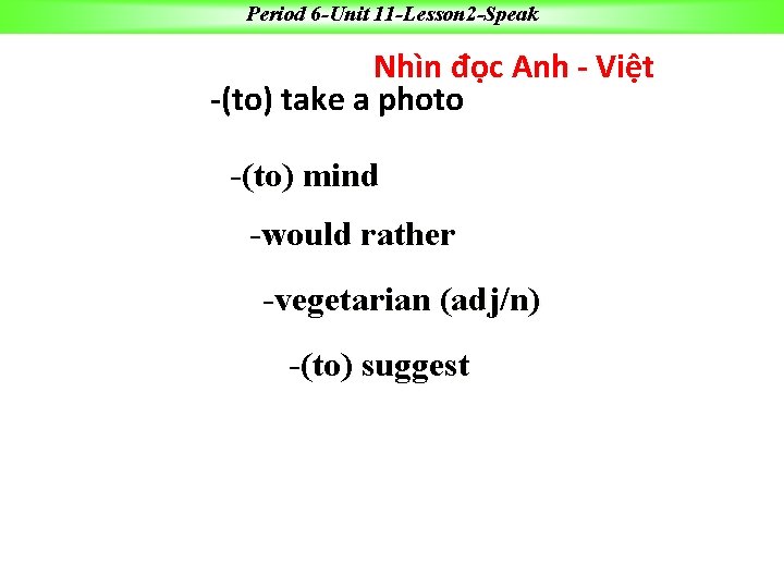 Period 6 -Unit 11 -Lesson 2 -Speak Nhìn đọc Anh - Việt -(to) take