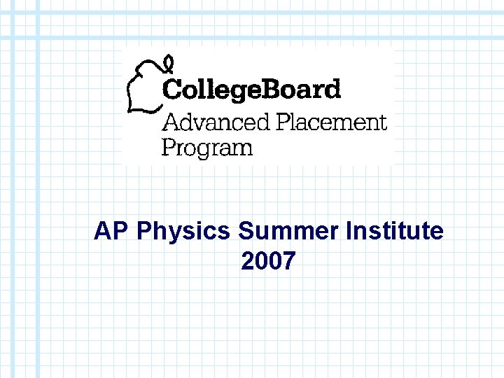 AP Physics Summer Institute 2007 