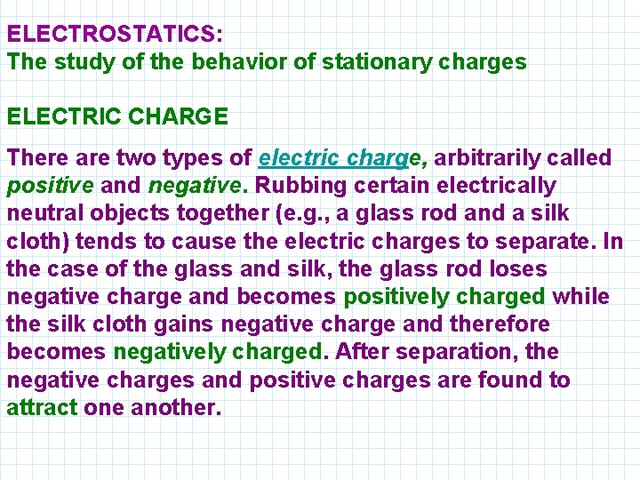 ELECTROSTATICS: The study of the behavior of stationary charges ELECTRIC CHARGE There are two