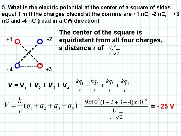 5. What is the electric potential at the center of a square of sides
