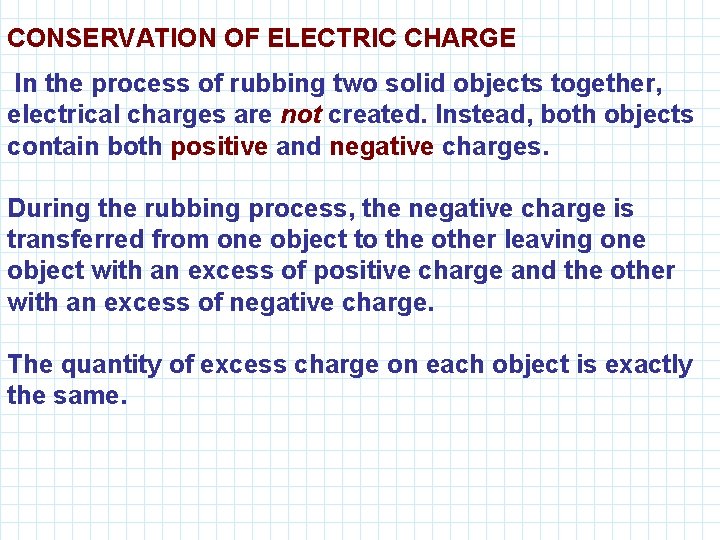 CONSERVATION OF ELECTRIC CHARGE In the process of rubbing two solid objects together, electrical