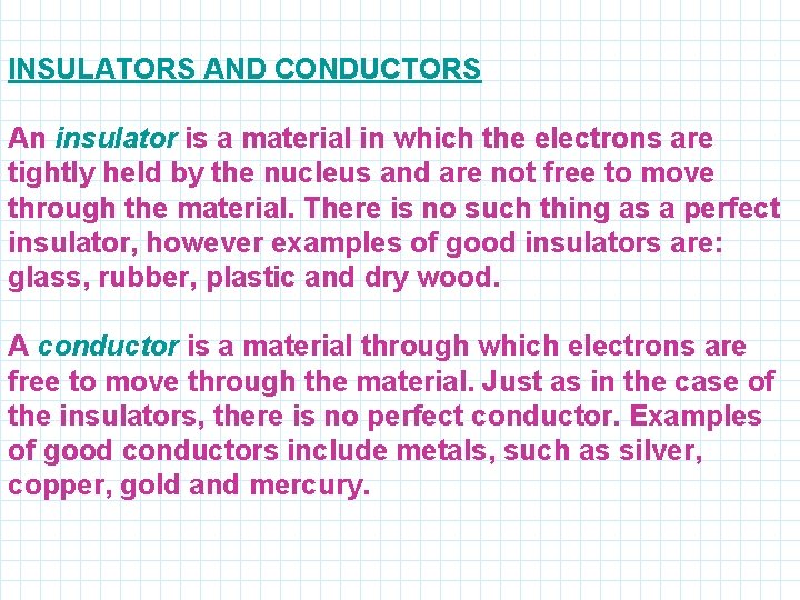 INSULATORS AND CONDUCTORS An insulator is a material in which the electrons are tightly