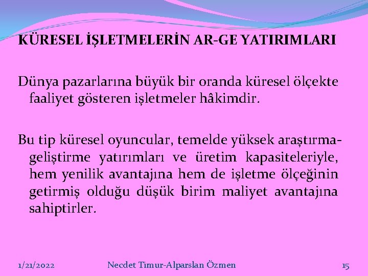 KÜRESEL İŞLETMELERİN AR-GE YATIRIMLARI Dünya pazarlarına büyük bir oranda küresel ölçekte faaliyet gösteren işletmeler