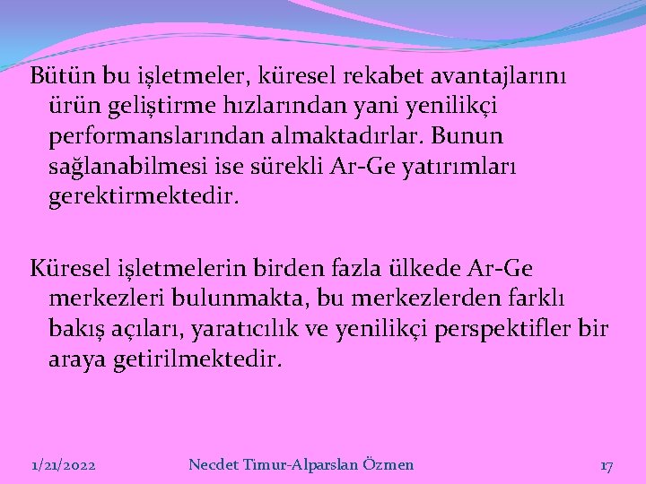 Bütün bu işletmeler, küresel rekabet avantajlarını ürün geliştirme hızlarından yani yenilikçi performanslarından almaktadırlar. Bunun