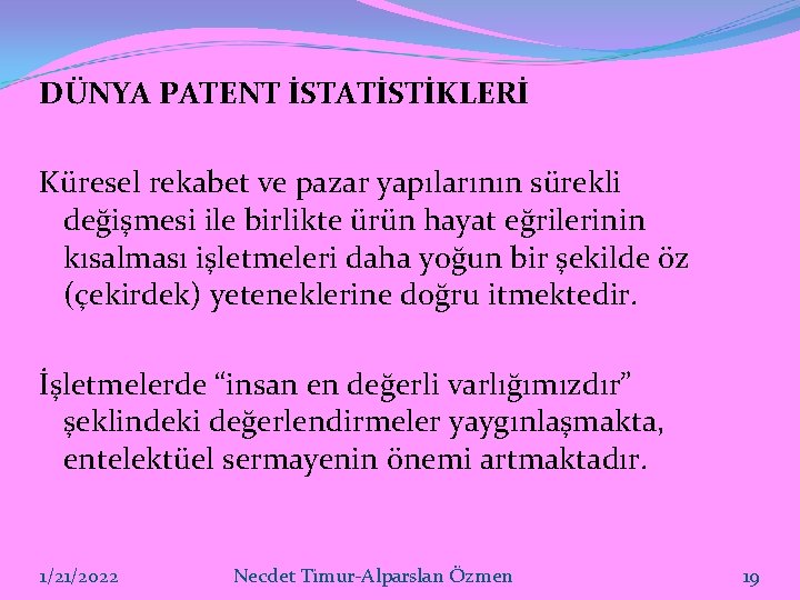 DÜNYA PATENT İSTATİSTİKLERİ Küresel rekabet ve pazar yapılarının sürekli değişmesi ile birlikte ürün hayat