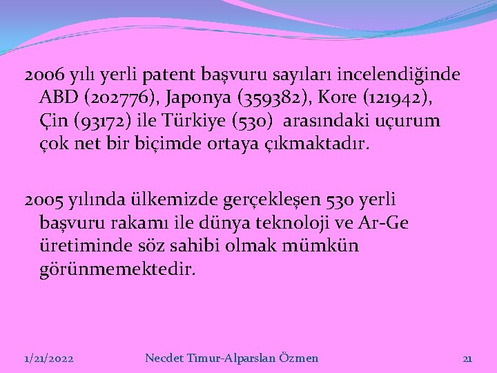 2006 yılı yerli patent başvuru sayıları incelendiğinde ABD (202776), Japonya (359382), Kore (121942), Çin