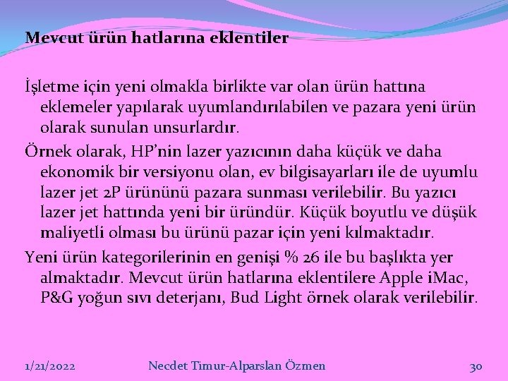 Mevcut ürün hatlarına eklentiler İşletme için yeni olmakla birlikte var olan ürün hattına eklemeler