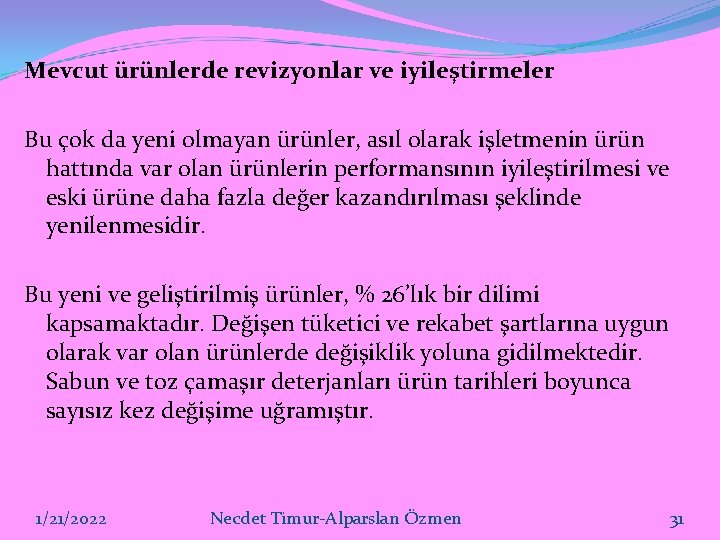 Mevcut ürünlerde revizyonlar ve iyileştirmeler Bu çok da yeni olmayan ürünler, asıl olarak işletmenin