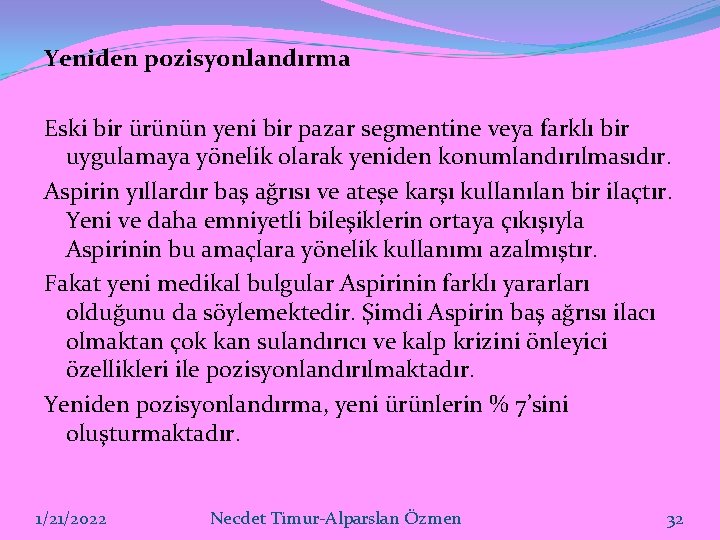 Yeniden pozisyonlandırma Eski bir ürünün yeni bir pazar segmentine veya farklı bir uygulamaya yönelik