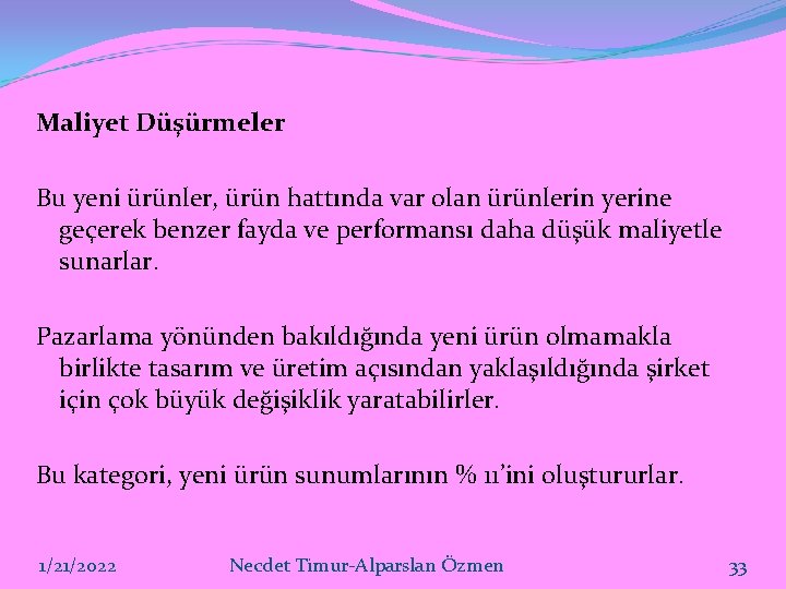 Maliyet Düşürmeler Bu yeni ürünler, ürün hattında var olan ürünlerin yerine geçerek benzer fayda