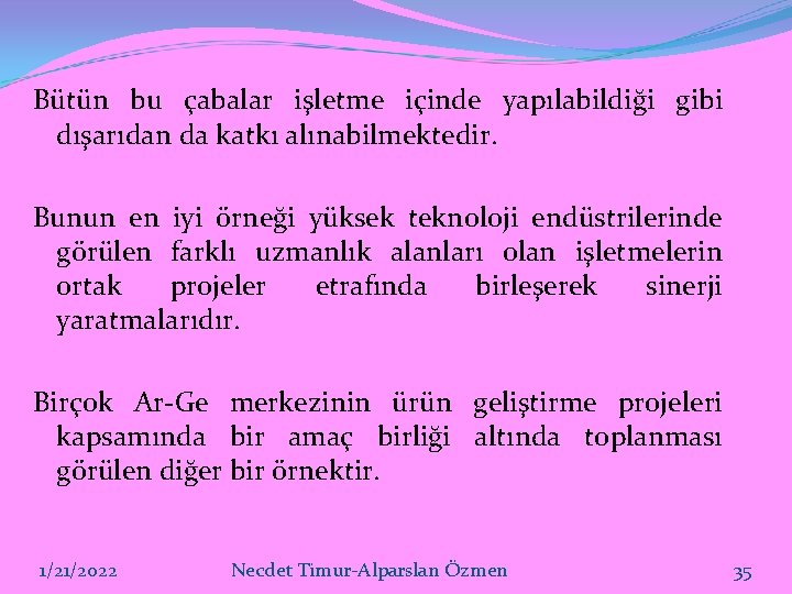 Bütün bu çabalar işletme içinde yapılabildiği gibi dışarıdan da katkı alınabilmektedir. Bunun en iyi