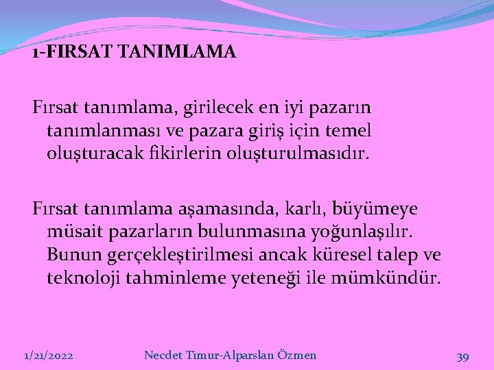 1 -FIRSAT TANIMLAMA Fırsat tanımlama, girilecek en iyi pazarın tanımlanması ve pazara giriş için