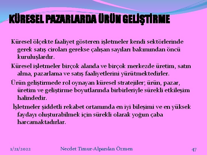 KÜRESEL PAZARLARDA ÜRÜN GELİŞTİRME Küresel ölçekte faaliyet gösteren işletmeler kendi sektörlerinde gerek satış ciroları