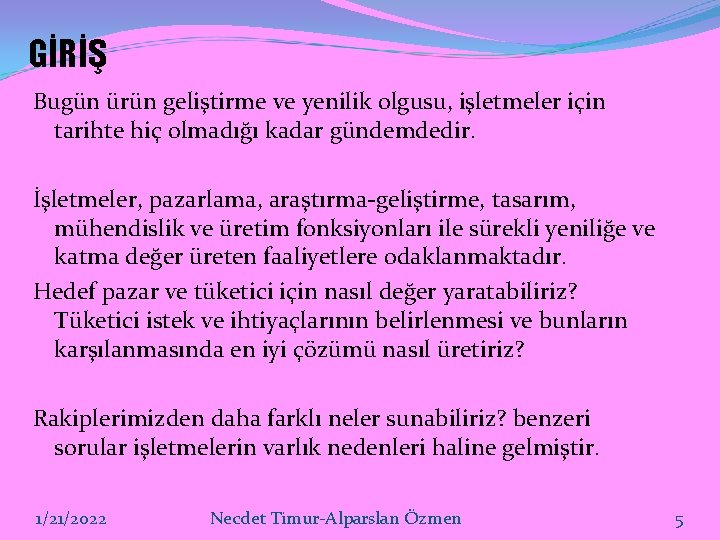 GİRİŞ Bugün ürün geliştirme ve yenilik olgusu, işletmeler için tarihte hiç olmadığı kadar gündemdedir.