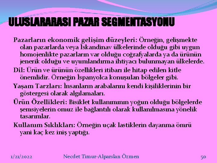 ULUSLARARASI PAZAR SEGMENTASYONU Pazarların ekonomik gelişim düzeyleri: Örneğin, gelişmekte olan pazarlarda veya İskandinav ülkelerinde