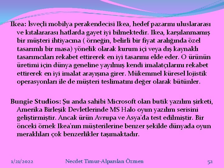 Ikea: İsveçli mobilya perakendecisi Ikea, hedef pazarını uluslararası ve kıtalararası hatlarda gayet iyi bilmektedir.