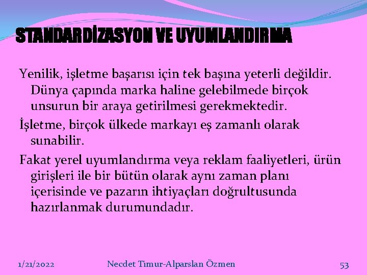 STANDARDİZASYON VE UYUMLANDIRMA Yenilik, işletme başarısı için tek başına yeterli değildir. Dünya çapında marka