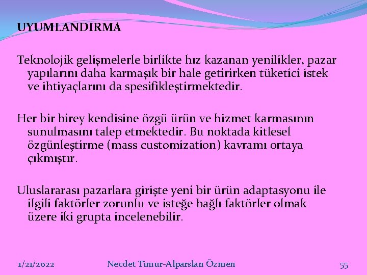 UYUMLANDIRMA Teknolojik gelişmelerle birlikte hız kazanan yenilikler, pazar yapılarını daha karmaşık bir hale getirirken