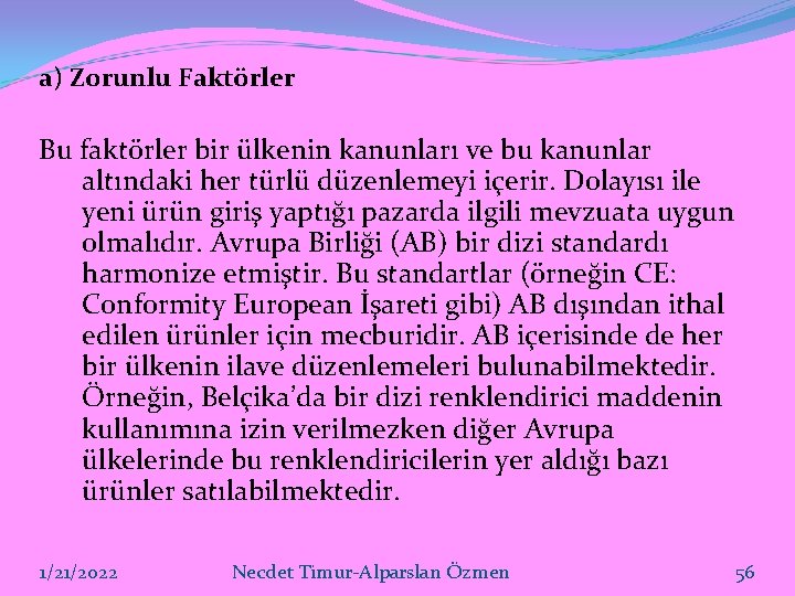 a) Zorunlu Faktörler Bu faktörler bir ülkenin kanunları ve bu kanunlar altındaki her türlü