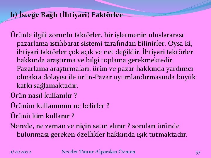 b) İsteğe Bağlı (İhtiyari) Faktörler Ürünle ilgili zorunlu faktörler, bir işletmenin uluslararası pazarlama istihbarat