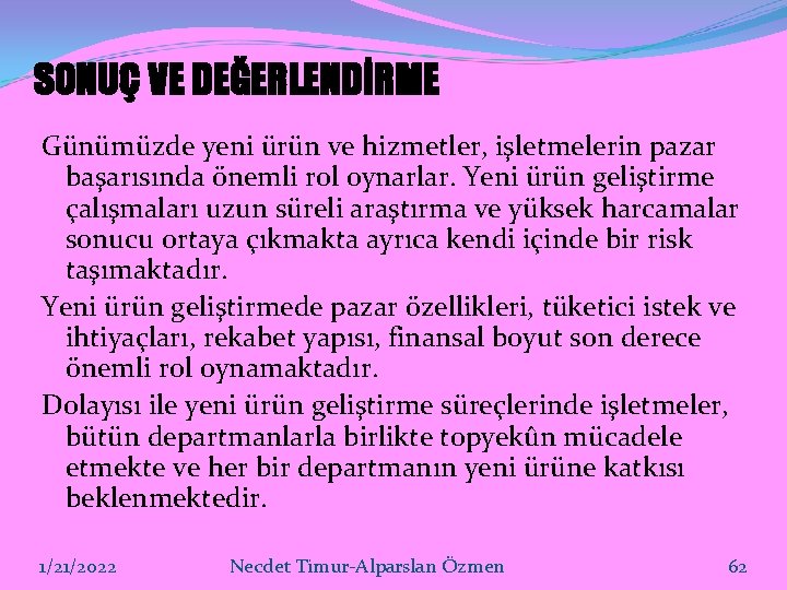 SONUÇ VE DEĞERLENDİRME Günümüzde yeni ürün ve hizmetler, işletmelerin pazar başarısında önemli rol oynarlar.