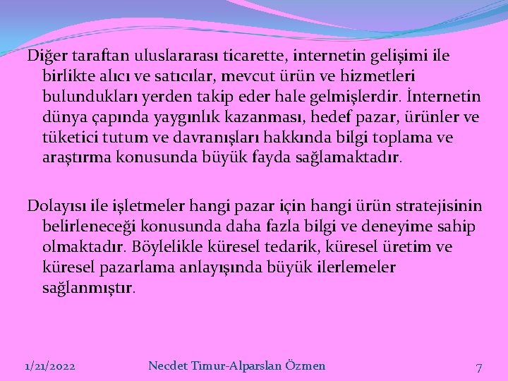 Diğer taraftan uluslararası ticarette, internetin gelişimi ile birlikte alıcı ve satıcılar, mevcut ürün ve