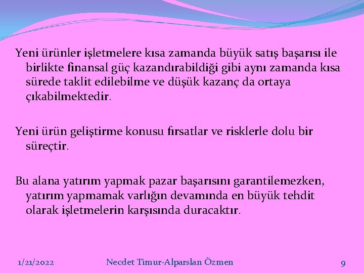 Yeni ürünler işletmelere kısa zamanda büyük satış başarısı ile birlikte finansal güç kazandırabildiği gibi