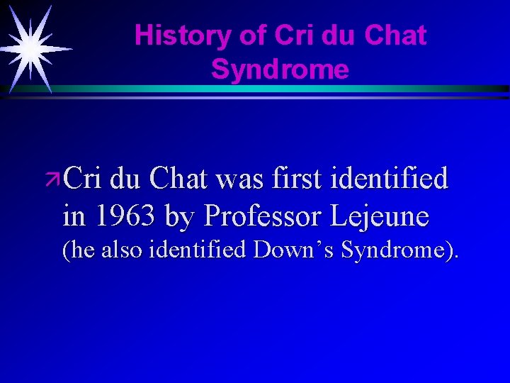 History of Cri du Chat Syndrome ä Cri du Chat was first identified in History of Cri du Chat Syndrome ä Cri du Chat was first identified in
