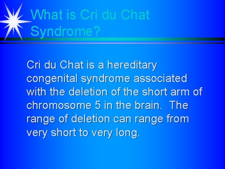 What is Cri du Chat Syndrome? Cri du Chat is a hereditary congenital syndrome What is Cri du Chat Syndrome? Cri du Chat is a hereditary congenital syndrome