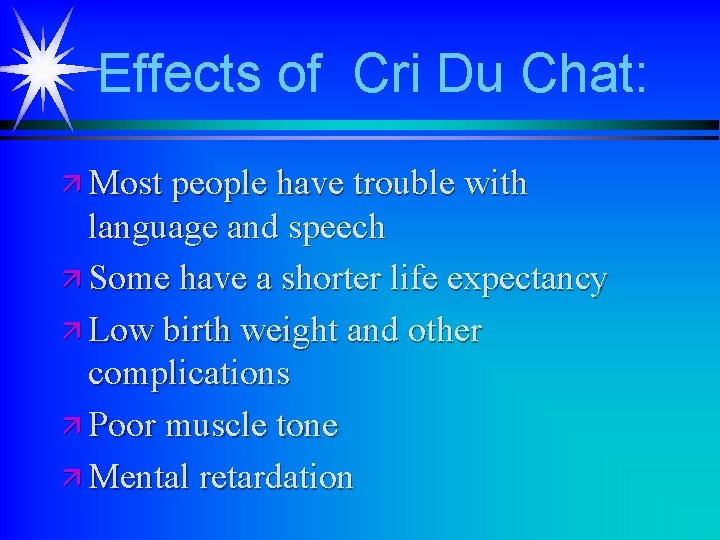 Effects of Cri Du Chat: ä Most people have trouble with language and speech Effects of Cri Du Chat: ä Most people have trouble with language and speech