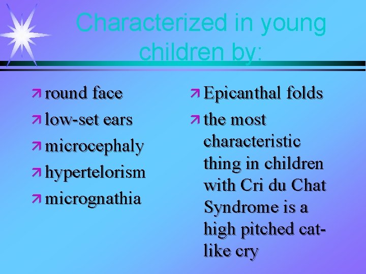 Characterized in young children by: ä round face ä Epicanthal folds ä low-set ears Characterized in young children by: ä round face ä Epicanthal folds ä low-set ears