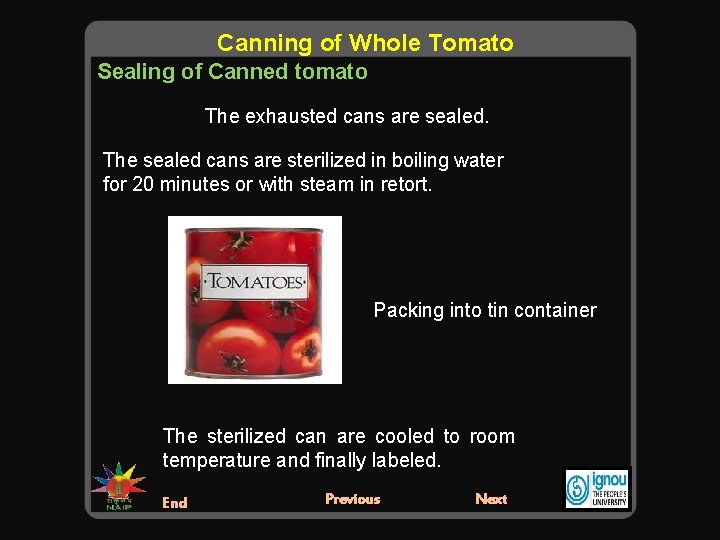 Canning of Whole Tomato Sealing of Canned tomato The exhausted cans are sealed. The