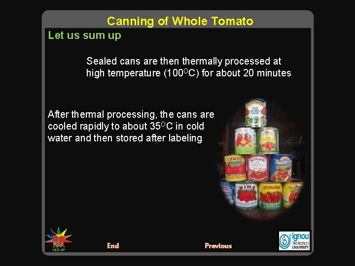 Canning of Whole Tomato Let us sum up Sealed cans are then thermally processed